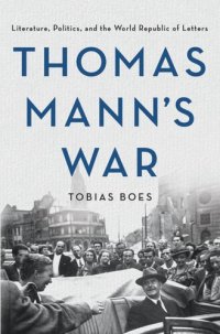 cover of the book Thomas Mann's War: Literature, Politics, and the World Republic of Letters