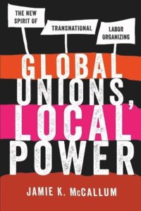 cover of the book Global Unions, Local Power: The New Spirit of Transnational Labor Organizing