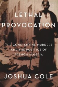 cover of the book Lethal Provocation: The Constantine Murders and the Politics of French Algeria