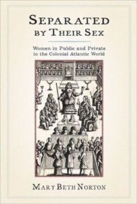 cover of the book Separated by Their Sex: Women in Public and Private in the Colonial Atlantic World