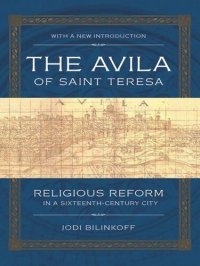 cover of the book The Avila of Saint Teresa: Religious Reform in a Sixteenth-Century City