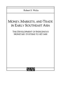 cover of the book Money, Markets, and Trade in Early Southeast Asia: The Development of Indigenous Monetary Systems to AD 1400