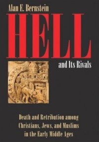 cover of the book Hell and Its Rivals: Death and Retribution among Christians, Jews, and Muslims in the Early Middle Ages