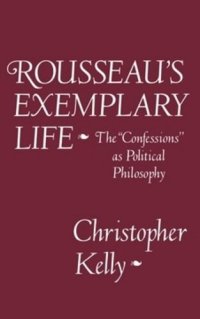 cover of the book Rousseau's Exemplary Life: The Confessions as Political Philosophy