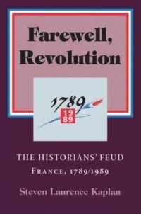 cover of the book Farewell, Revolution: The Historians' Feud, France, 1789/1989