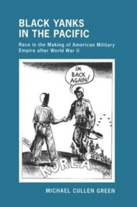 cover of the book Black Yanks in the Pacific: Race in the Making of American Military Empire after World War II