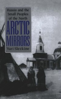 cover of the book Arctic Mirrors: Russia and the Small Peoples of the North