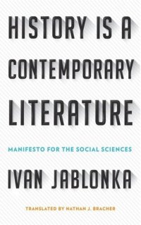 cover of the book History Is a Contemporary Literature: Manifesto for the Social Sciences