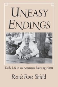 cover of the book Uneasy Endings: Daily Life in an American Nursing Home