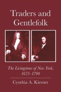 cover of the book Traders and Gentlefolk: The Livingstons of New York, 1675-1790