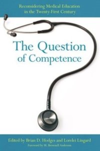 cover of the book The Question of Competence: Reconsidering Medical Education in the Twenty-First Century