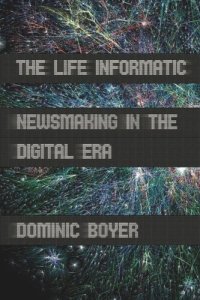 cover of the book The Life Informatic: Newsmaking in the Digital Era