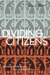 cover of the book Dividing Citizens: Gender and Federalism in New Deal Public Policy