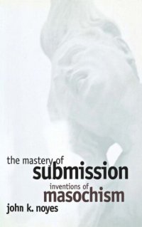 cover of the book The Mastery of Submission: Inventions of Masochism