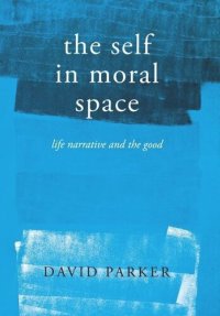 cover of the book The Self in Moral Space: Life Narrative and the Good