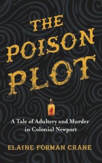 cover of the book The Poison Plot: A Tale of Adultery and Murder in Colonial Newport