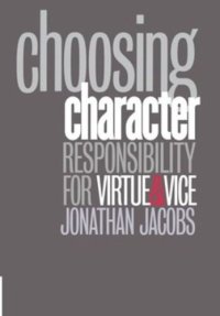 cover of the book Choosing Character: Responsibility for Virtue and Vice