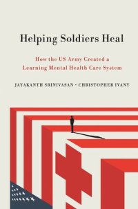 cover of the book Helping Soldiers Heal: How the US Army Created a Learning Mental Health Care System