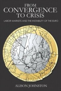 cover of the book From Convergence to Crisis: Labor Markets and the Instability of the Euro