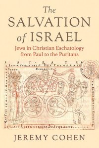 cover of the book The Salvation of Israel: Jews in Christian Eschatology from Paul to the Puritans