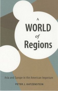 cover of the book A World of Regions: Asia and Europe in the American Imperium