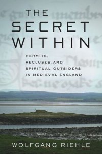 cover of the book The Secret Within: Hermits, Recluses, and Spiritual Outsiders in Medieval England