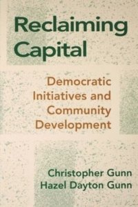 cover of the book Reclaiming Capital: Democratic Initiatives and Community Development