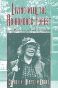 cover of the book Living with the Adirondack Forest: Local Perspectives on Land-Use Conflicts