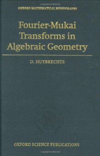 cover of the book Fourier-Mukai transforms in algebraic geometry