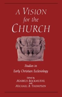 cover of the book A Vision for the Church: Studies in Early Christian Ecclesiology