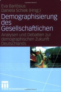 cover of the book Demographisierung des Gesellschaftlichen: Analysen und Debatten zur demographischen Zukunft Deutschlands