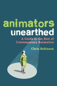 cover of the book Animators Unearthed: A Guide to the Best of Contemporary Animation