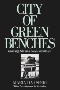 cover of the book City of Green Benches: Growing Old in a New Downtown