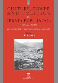 cover of the book Culture, Power and Politics in Treaty-Port Japan, 1854-1899: Key Papers, Press and Contemporary writings