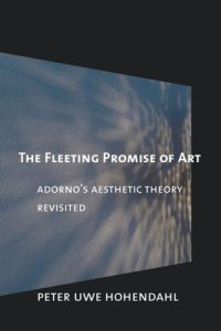 cover of the book The Fleeting Promise of Art: Adorno's Aesthetic Theory Revisited