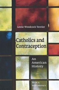 cover of the book Catholics and Contraception: An American History