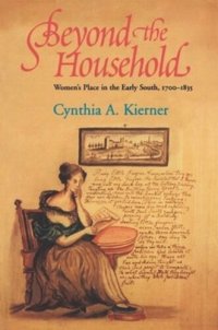 cover of the book Beyond the Household: Women's Place in the Early South, 1700–1835