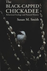 cover of the book The Black-Capped Chickadee: Behavioral Ecology and Natural History