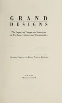 cover of the book Grand Designs: The Impact of Corporate Strategies on Workers, Unions, and Communities