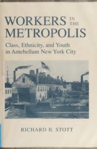 cover of the book Workers in the Metropolis: Class, Ethnicity, and Youth in Antebellum New York City