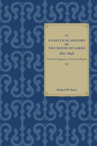 cover of the book A Political History of the House of Lords, 1811-1846: From the Regency to Corn Law Repeal