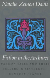 cover of the book Fiction in the Archives: Pardon Tales and Their Tellers in Sixteenth-Century France