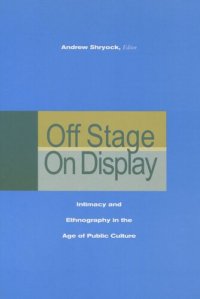 cover of the book Off Stage/On Display: Intimacy and Ethnography in the Age of Public Culture