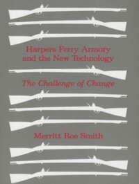 cover of the book Harpers Ferry Armory and the New Technology: The Challenge of Change