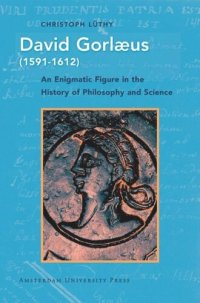 cover of the book David Gorlæus (1591-1612): An Enigmatic Figure in the History of Philosophy and Science