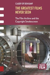 cover of the book The Greatest Films Never Seen: The Film Archive and the Copyright Smokescreen