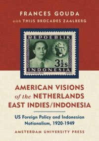 cover of the book American Visions of the Netherlands East Indies/Indonesia: US Foreign Policy and Indonesian Nationalism 1920-1949