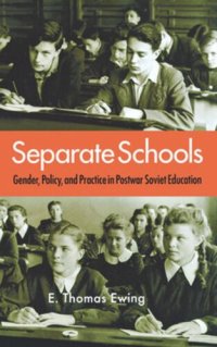 cover of the book Separate Schools: Gender, Policy, and Practice in Postwar Soviet Education