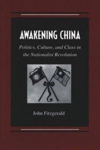 cover of the book Awakening China: Politics, Culture, and Class in the Nationalist Revolution