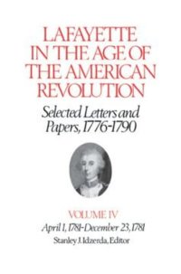 cover of the book Lafayette in the Age of the American Revolution—Selected Letters and Papers, 1776–1790: April 1, 1781–December 23, 1781